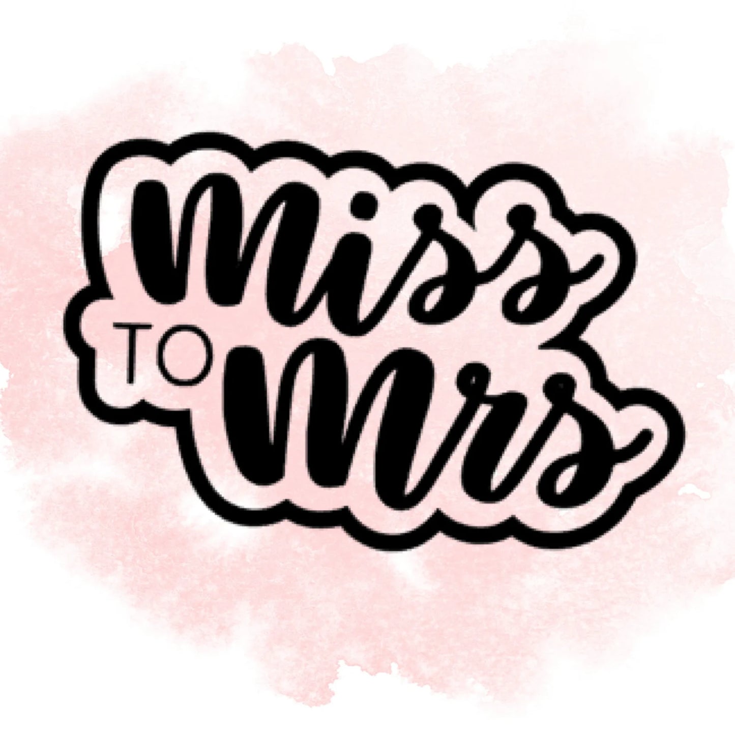 Miss to Mrs Cookie Cutter / Stencil