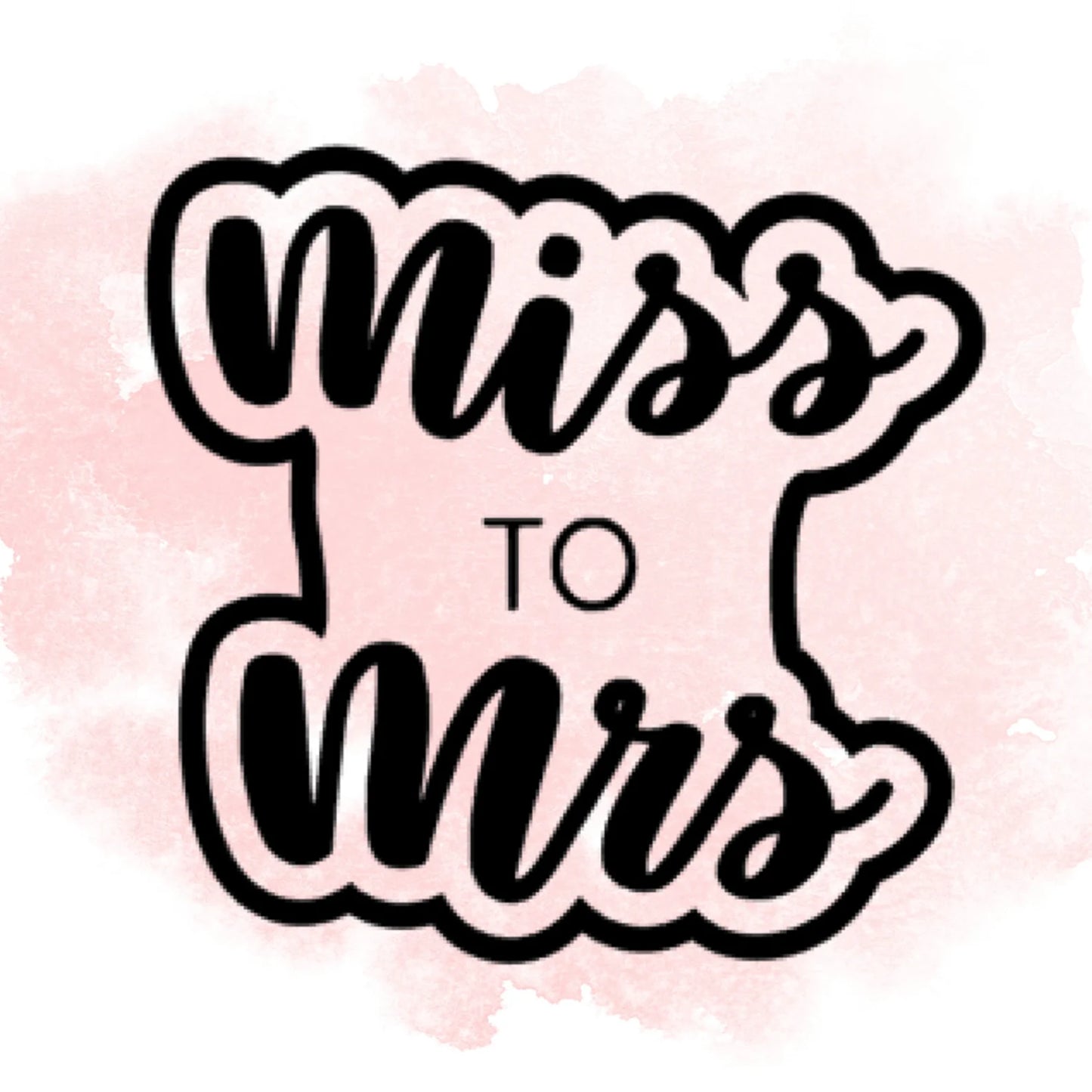 Miss to Mrs Cookie Cutter / Stencil